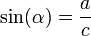  operatorname{sin}(alpha)= frac{a}{c} 