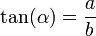  tan(alpha)= frac{a}{b} 